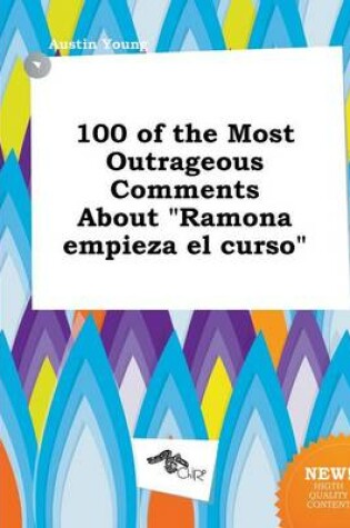 Cover of 100 of the Most Outrageous Comments about Ramona Empieza El Curso