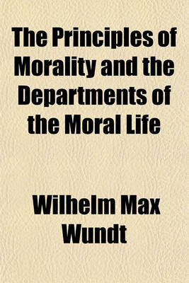 Book cover for The Principles of Morality and the Departments of the Moral Life