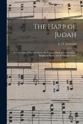 Book cover for The Harp of Judah; a Collection of Sacred Music, for Choirs, Musical Conventions, Singing Schools, and the Home Circle