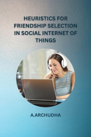 Cover of Heuristics for Friendship Selection in Social Internet of Things