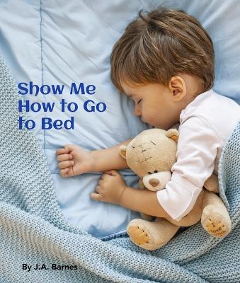 Book cover for Show Me How to Go to Bed