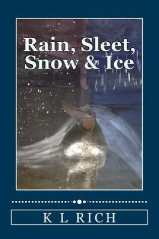 Cover of Rain, Sleet, Snow & Ice