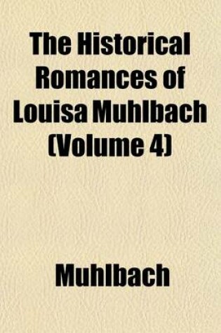 Cover of The Historical Romances of Louisa Muhlbach (Volume 4)