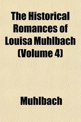 Book cover for The Historical Romances of Louisa Muhlbach (Volume 4)