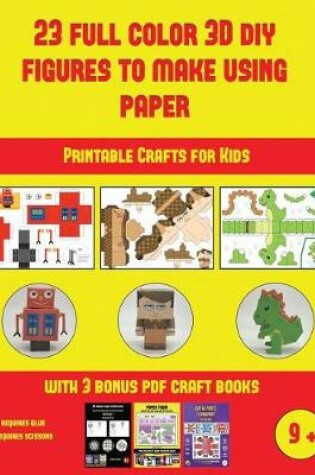 Cover of Printable Crafts for Kids (23 Full Color 3D Figures to Make Using Paper)