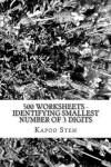 Book cover for 500 Worksheets - Identifying Smallest Number of 3 Digits