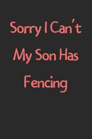 Cover of Sorry I Can't My Son Has Fencing