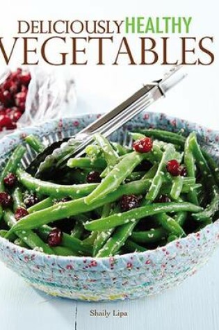 Cover of Deliciously Healthy Vegetables