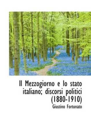 Cover of Il Mezzogiorno E Lo Stato Italiano; Discorsi Politici (1880-1910)
