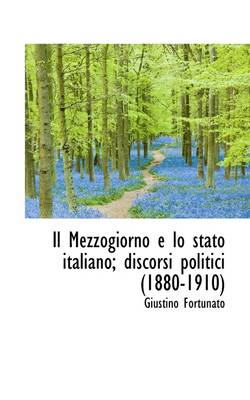 Book cover for Il Mezzogiorno E Lo Stato Italiano; Discorsi Politici (1880-1910)
