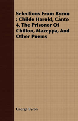 Book cover for Selections from Byron: Childe Harold, Canto 4, the Prisoner of Chillon, Mazeppa, and Other Poems