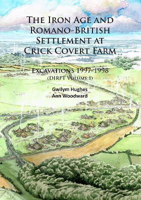 Book cover for The Iron Age and Romano-British Settlement at Crick Covert Farm: Excavations 1997-1998