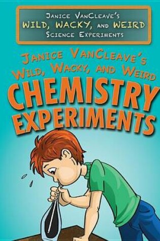 Cover of Janice Vancleave's Wild, Wacky, and Weird Chemistry Experiments