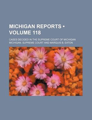 Book cover for Michigan Reports (Volume 118); Cases Decided in the Supreme Court of Michigan