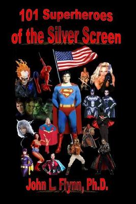 Book cover for 101 Superheroes of the Silver Screen