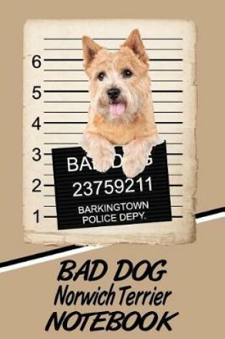 Cover of Bad Dog Norwich Terrier Notebook