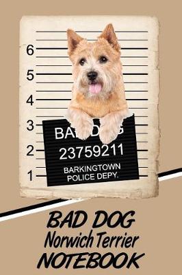 Book cover for Bad Dog Norwich Terrier Notebook