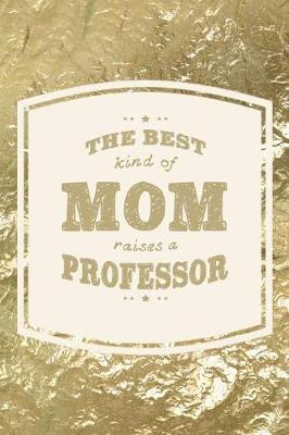 Book cover for The Best Kind Of Mom Raises A Professor