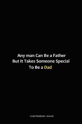 Book cover for Any man can be a father but it takes someone special to be a dad journal