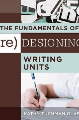 Cover of The Fundamentals of (Re)Designing Writing Units