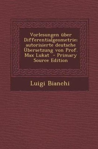 Cover of Vorlesungen Uber Differentialgeometrie; Autorisierte Deutsche Ubersetzung Von Prof. Max Lukat