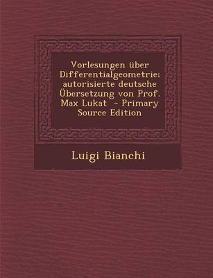 Book cover for Vorlesungen Uber Differentialgeometrie; Autorisierte Deutsche Ubersetzung Von Prof. Max Lukat