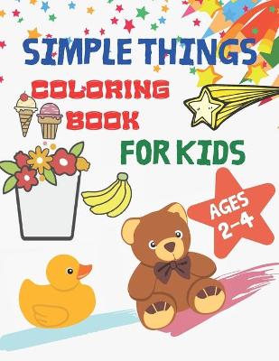 Book cover for Simple Things Coloring Book for Kids Ages 2-4