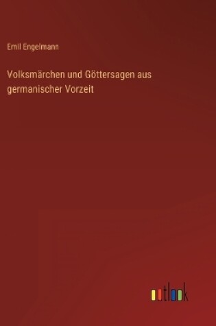 Cover of Volksmärchen und Göttersagen aus germanischer Vorzeit