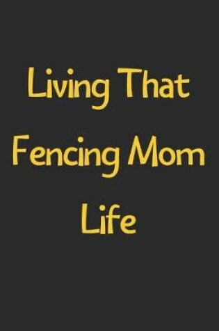 Cover of Living That Fencing Mom Life