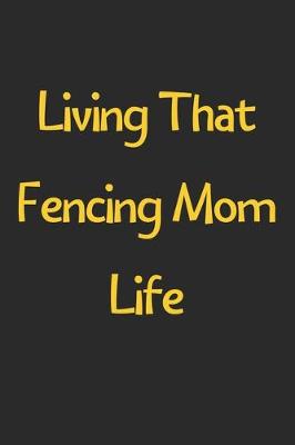 Book cover for Living That Fencing Mom Life