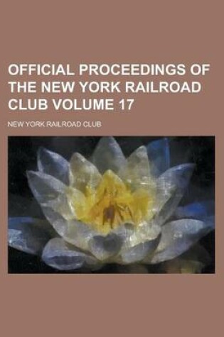 Cover of Official Proceedings of the New York Railroad Club Volume 17