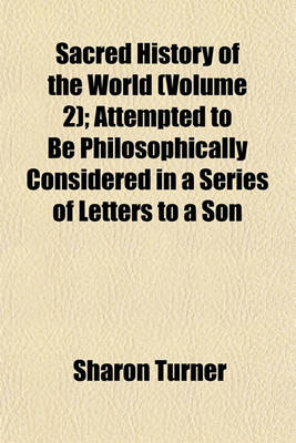 Book cover for Sacred History of the World (Volume 2); Attempted to Be Philosophically Considered in a Series of Letters to a Son