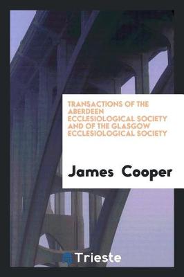Book cover for Transactions of the Aberdeen Ecclesiological Society and of the Glasgow Ecclesiological Society