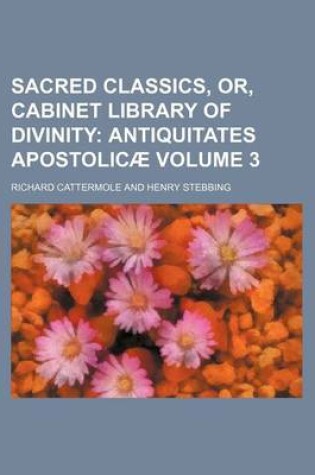 Cover of Sacred Classics, Or, Cabinet Library of Divinity; Antiquitates Apostolicae Volume 3