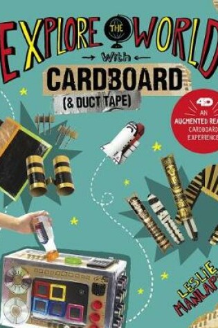 Cover of Explore the World with Cardboard and Duct Tape: 4D An Augmented Reality Cardboard Experience