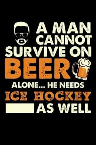 Cover of A Man Cannot Survive On Beer Alone He Needs Ice Hockey As Well