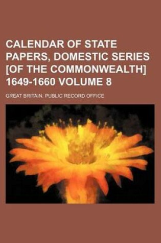 Cover of Calendar of State Papers, Domestic Series [Of the Commonwealth] 1649-1660 Volume 8