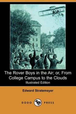 Cover of The Rover Boys in the Air; Or, from College Campus to the Clouds(Dodo Press)