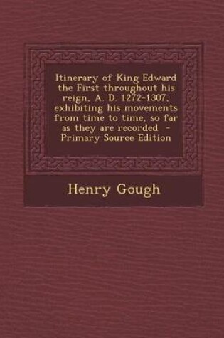 Cover of Itinerary of King Edward the First Throughout His Reign, A. D. 1272-1307, Exhibiting His Movements from Time to Time, So Far as They Are Recorded - PR