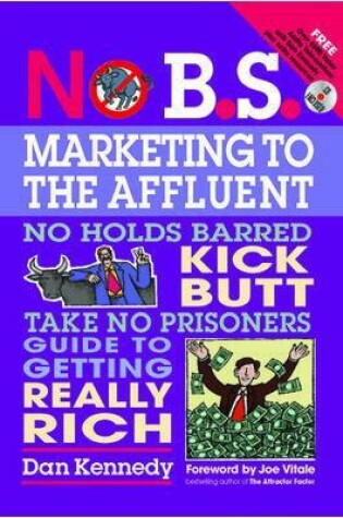 Cover of No B.S. Marketing to the Affluent: The No Holds Barred, Kick Butt, Take No Prisoners Guide to Getting Really Rich