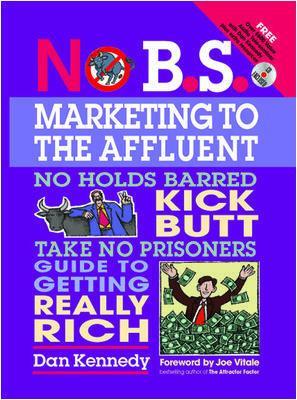 Book cover for No B.S. Marketing to the Affluent: The No Holds Barred, Kick Butt, Take No Prisoners Guide to Getting Really Rich