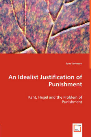 Cover of An Idealist Justification of Punishment