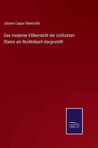 Cover of Das moderne Völkerrecht der civilisirten Staten als Rechtsbuch dargestellt