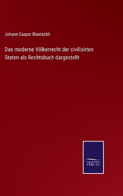 Book cover for Das moderne Völkerrecht der civilisirten Staten als Rechtsbuch dargestellt