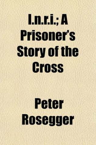 Cover of I.N.R.I.; A Prisoner's Story of the Cross