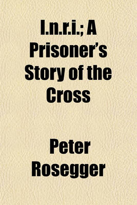 Book cover for I.N.R.I.; A Prisoner's Story of the Cross