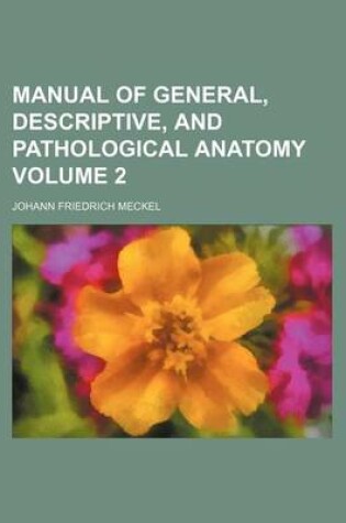 Cover of Manual of General, Descriptive, and Pathological Anatomy Volume 2