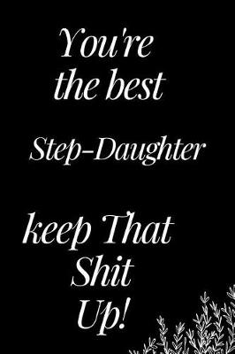 Book cover for You Are the Best Step-Daughter, Keep That Shit Up!