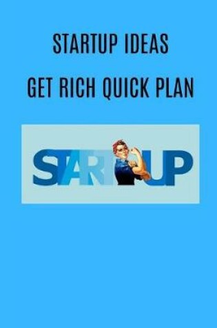 Cover of Startup Ideas Get Rich Quick Plan