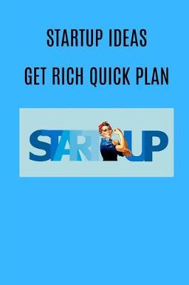 Book cover for Startup Ideas Get Rich Quick Plan